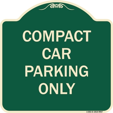 Signmission Designer Series-Compact Car Parking Only Green Heavy-Gauge Aluminum, 18" x 18", G-1818-9987 A-DES-G-1818-9987